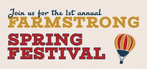 Join us for the 1at annual FarmStrong Spring Festival